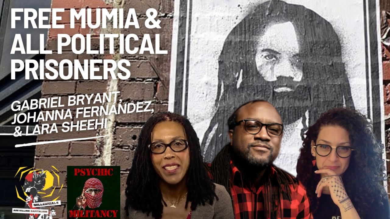 Free Mumia Abu-Jamal & All Political Prisoners with Gabriel Bryant, Johanna Fernández, & Lara Sheehi