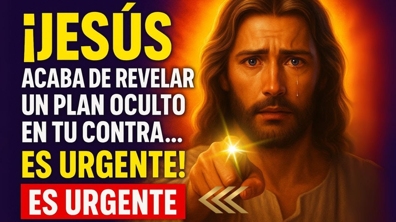 ¡JESÚS ACABA DE REVELAR UN PLAN OCULTO EN TU CONTRA… ES URGENTE!