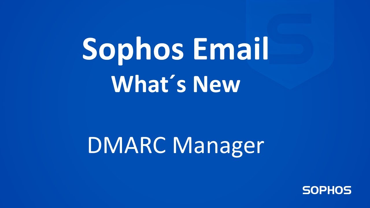 What's new in Sophos Email - DMARC Manager