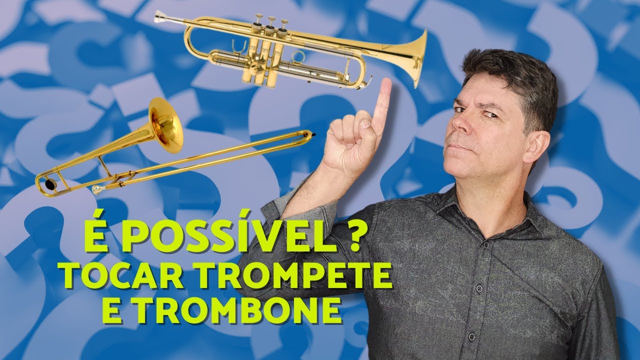 É POSSÍVEL O TROMPETISTA TOCAR TROMBONE?