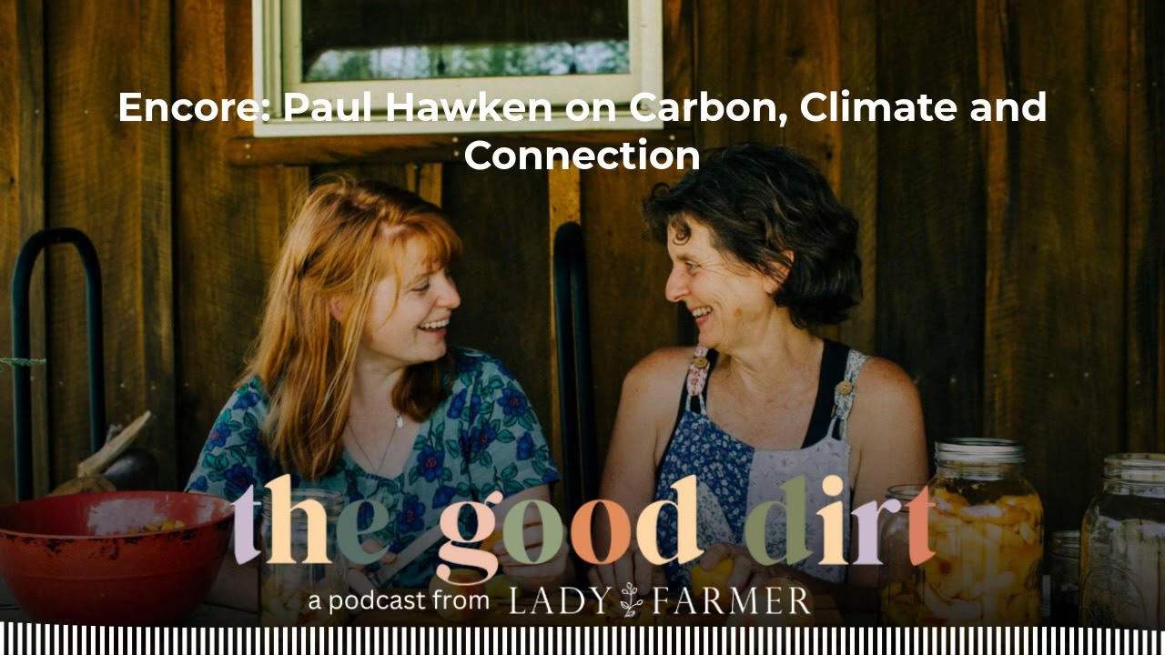 Encore: Paul Hawken on Carbon, Climate and Connection | The Good Dirt: Sustainability Explained