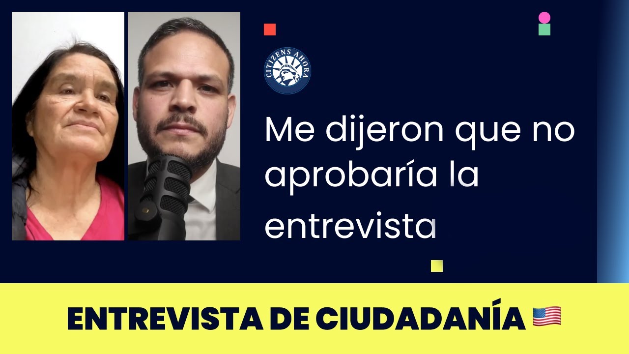 Me dijeron que no aprobaría la entrevista - Ciudadanía americana