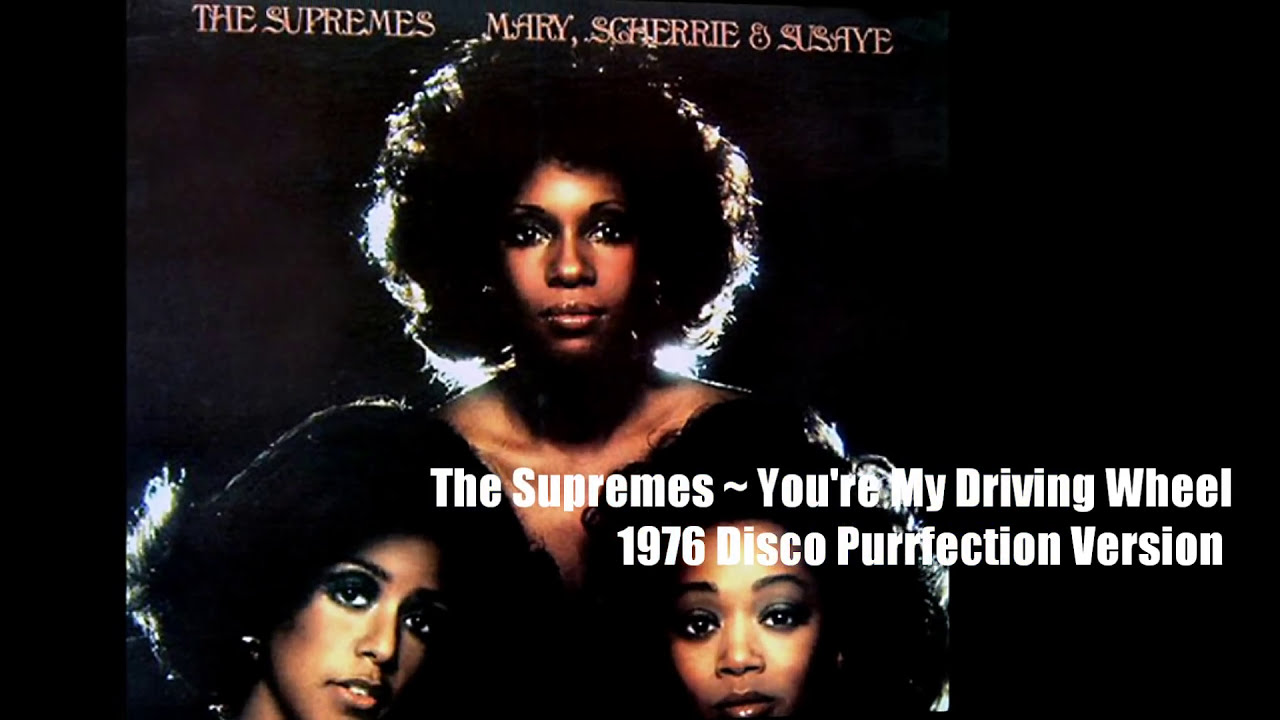 The Supremes ~ You're My Driving Wheel 1976 Disco Purrfection Version
