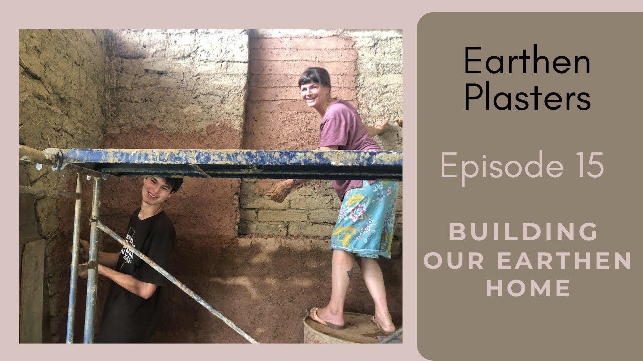 Earthen Plasters Episode15 Building Our Earthen Home