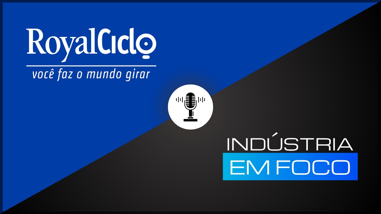 Podcast - Indústria em Foco - ROYAL CICLO