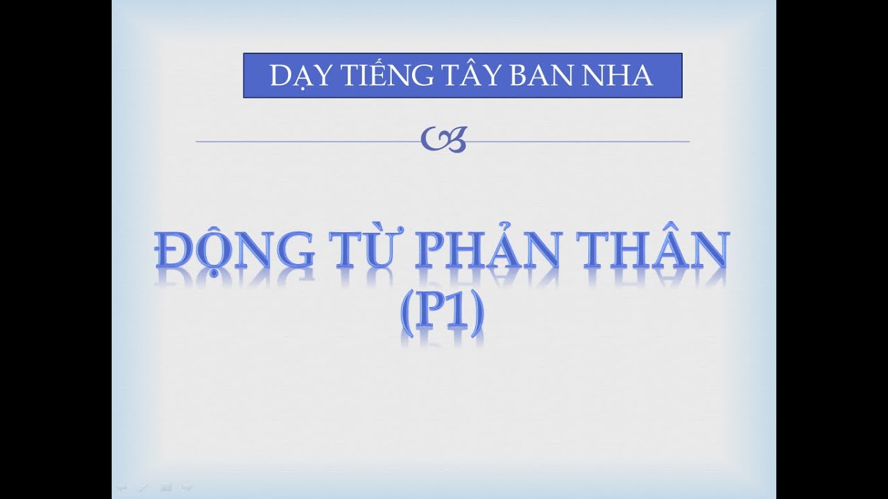 BÀI 25 (P1) : ĐỘNG TỪ PHẢN THÂN TRONG TIẾNG TÂY BAN NHA