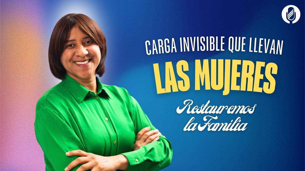 Restauremos la Familia. Carga invisible que llevan las mujeres