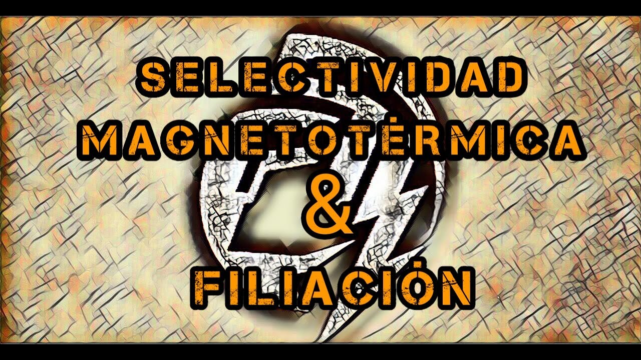 SELECTIVIDAD MAGNETOTÉRMICA Y FILIACIÓN