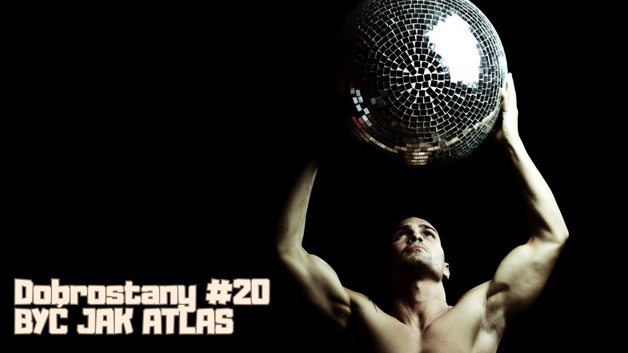 DOBROSTANY #20 -  SYNDROM ATLASA - WSZYSKO NA MOJEJ GŁOWIE...?!