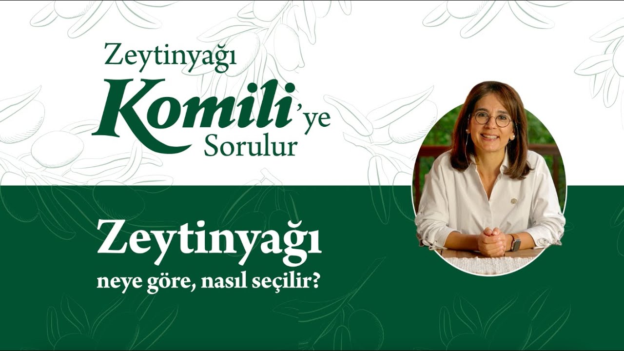 Zeytinyağı Komili’ye Sorulur - Zeytinyağı Neye Göre, Nasıl Seçilir?