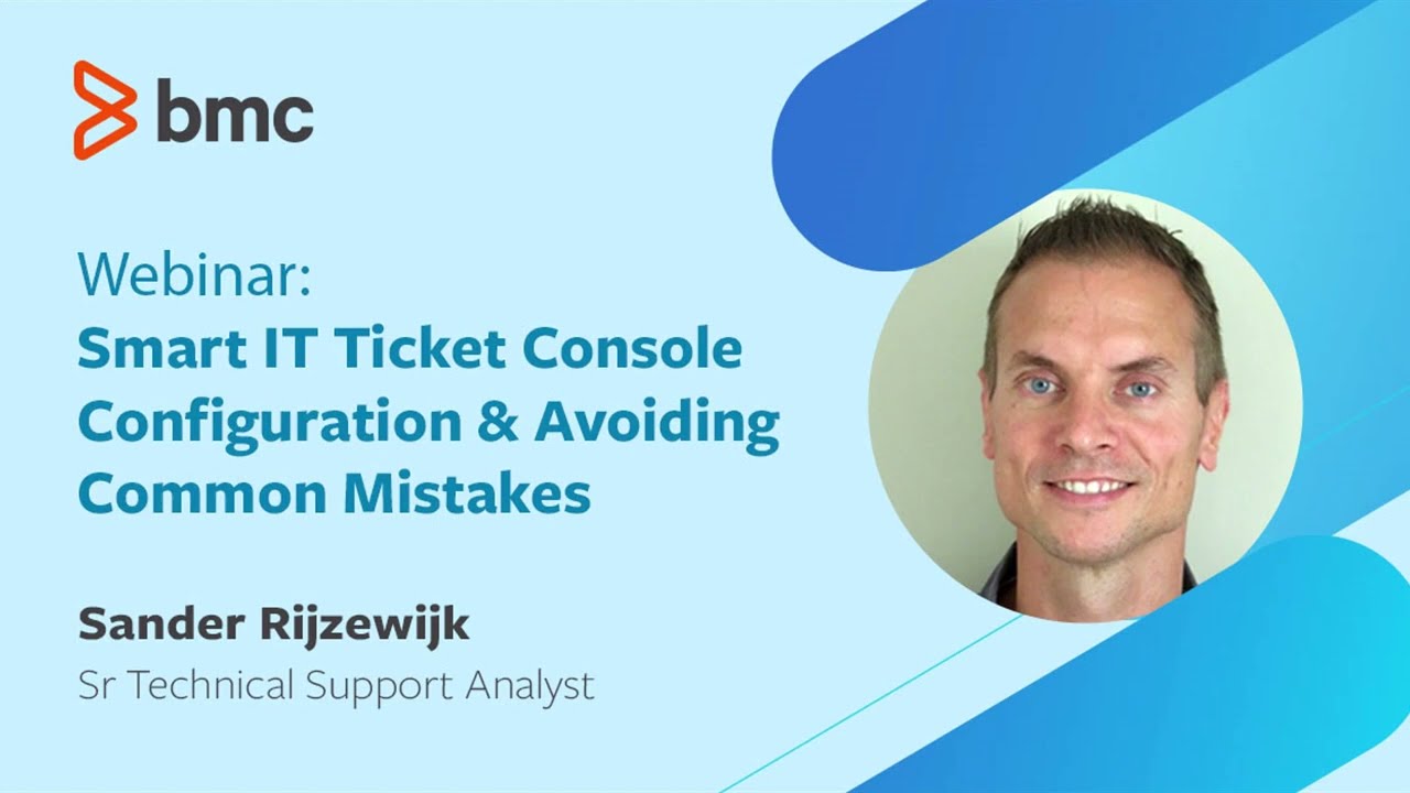 BMC Smart IT: Webinar - Ticket Console Configuration and Avoiding Common Mistakes