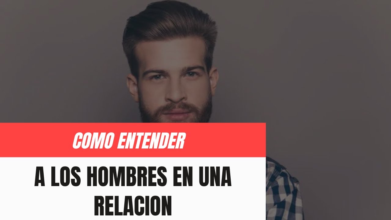 C&oacute;mo ENTENDER A LOS HOMBRES en las relaciones 👨