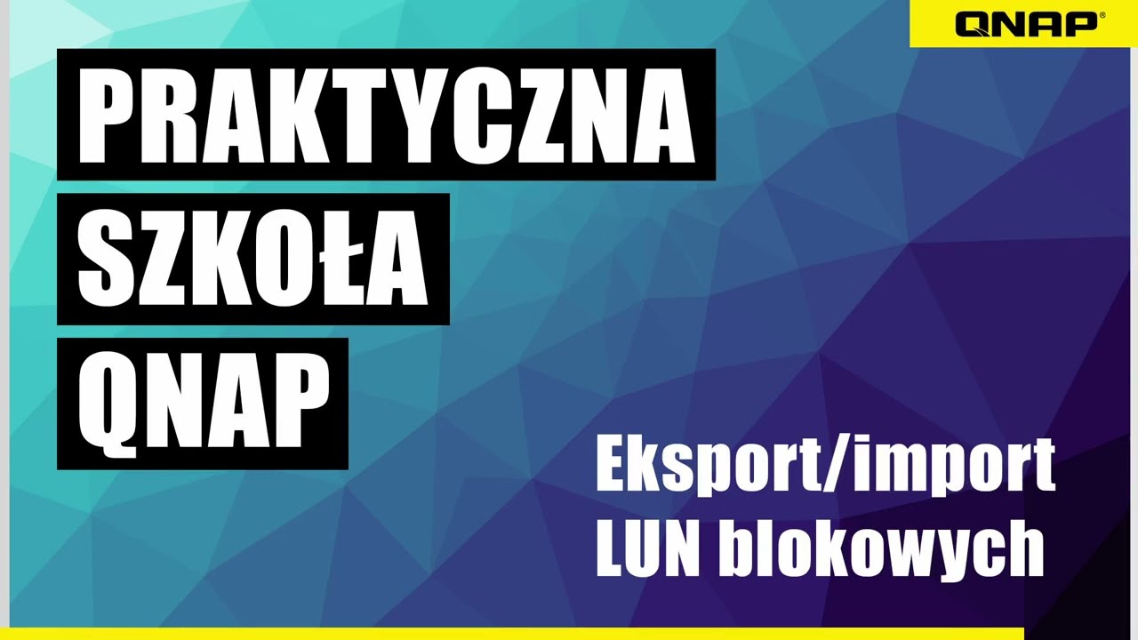 013. Import i eksport LUN - Praktyczna Szkoła QNAP