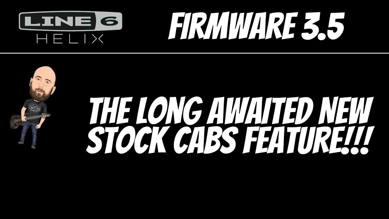 Line 6 Helix FIRMWARE 3.5 | The NEW STOCK CABS!!!!