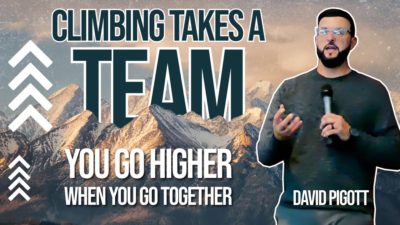 CLIMBING TAKES A TEAM | Doing Great Things for God Requires Help | David Pigott