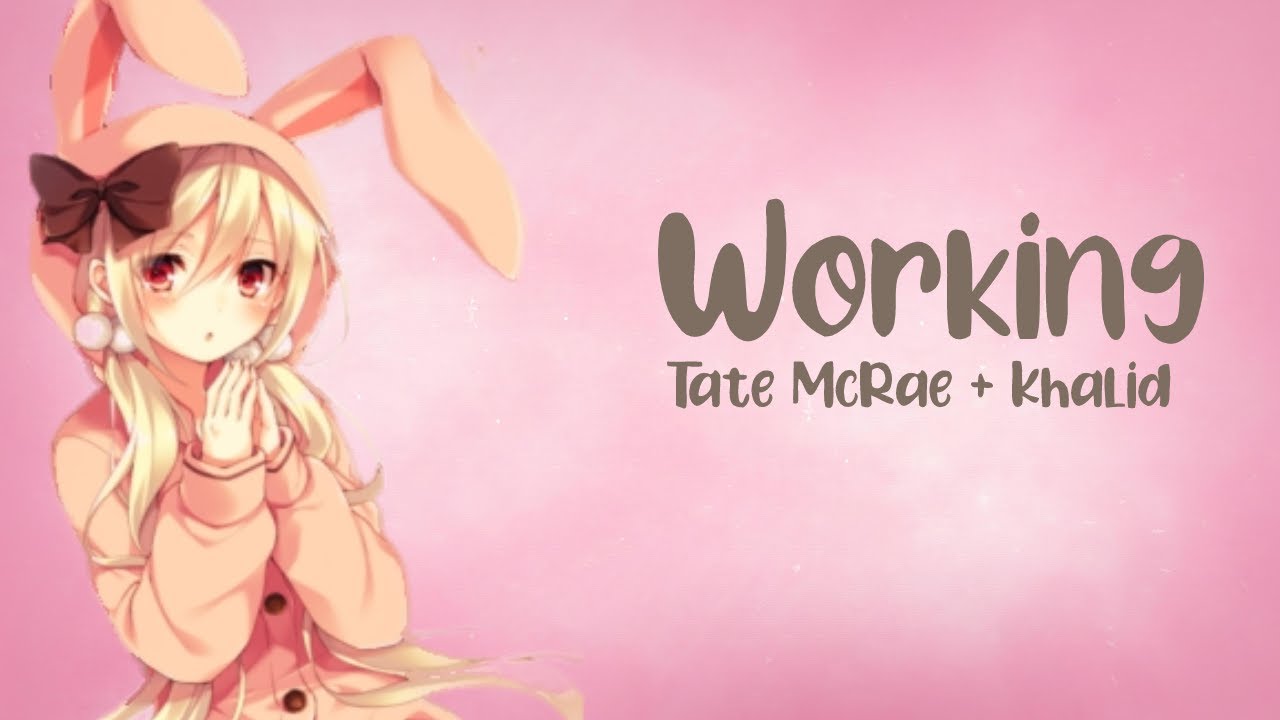 「 Nightcore 」↬Working (Tate McRae & Khalid)