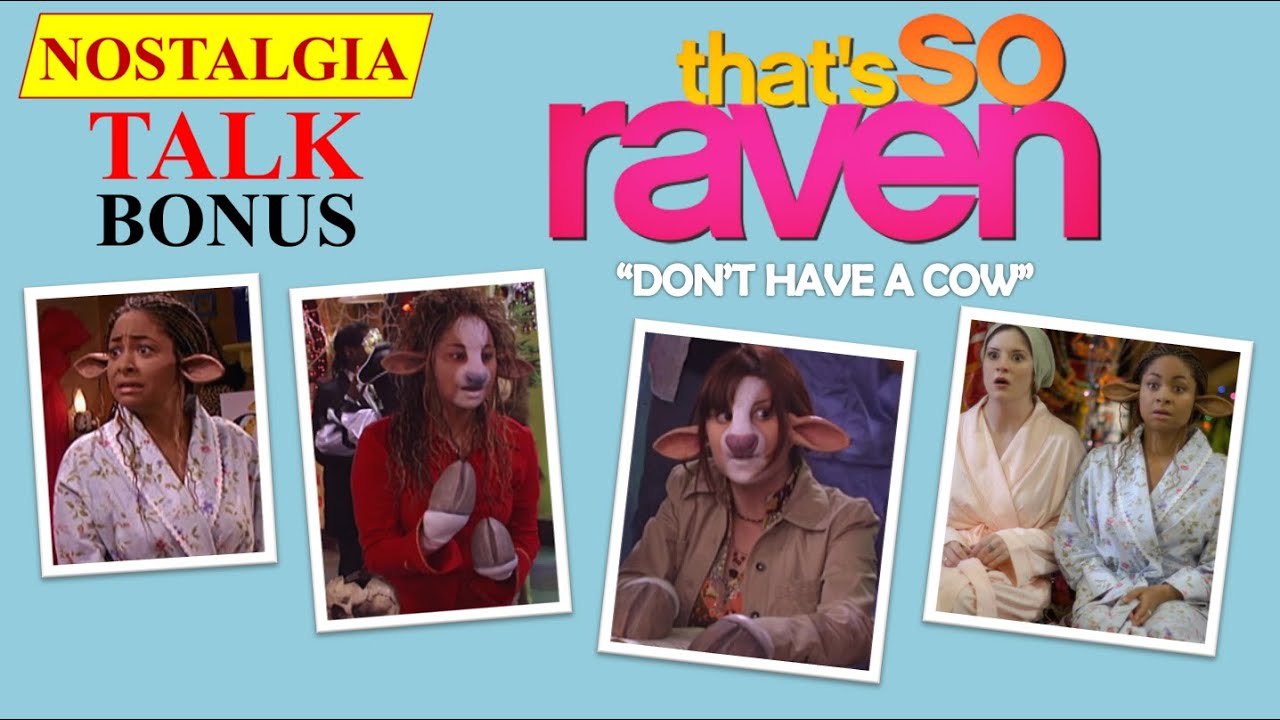 NOSTALGIA TALK: BONUS! - Looking Back on THAT'S SO RAVEN - DON'T HAVE A COW