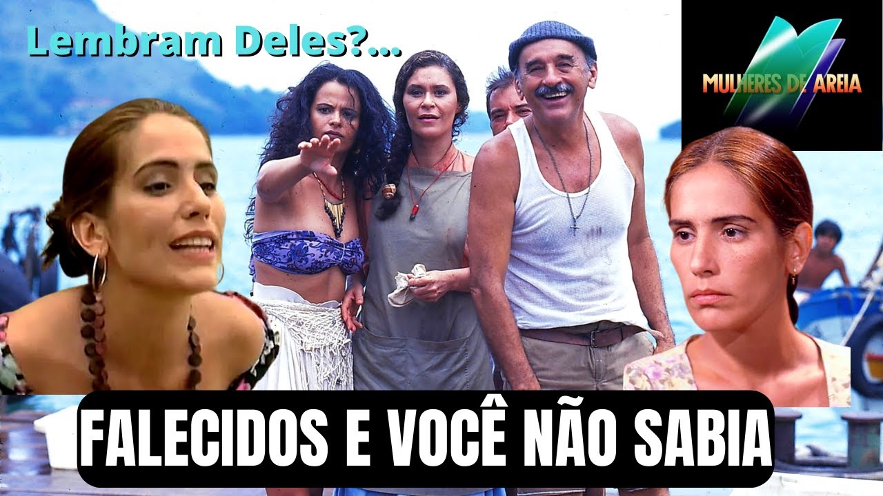 12 atores Da Novela MULHERES DE AREIA que já FALECERAM
