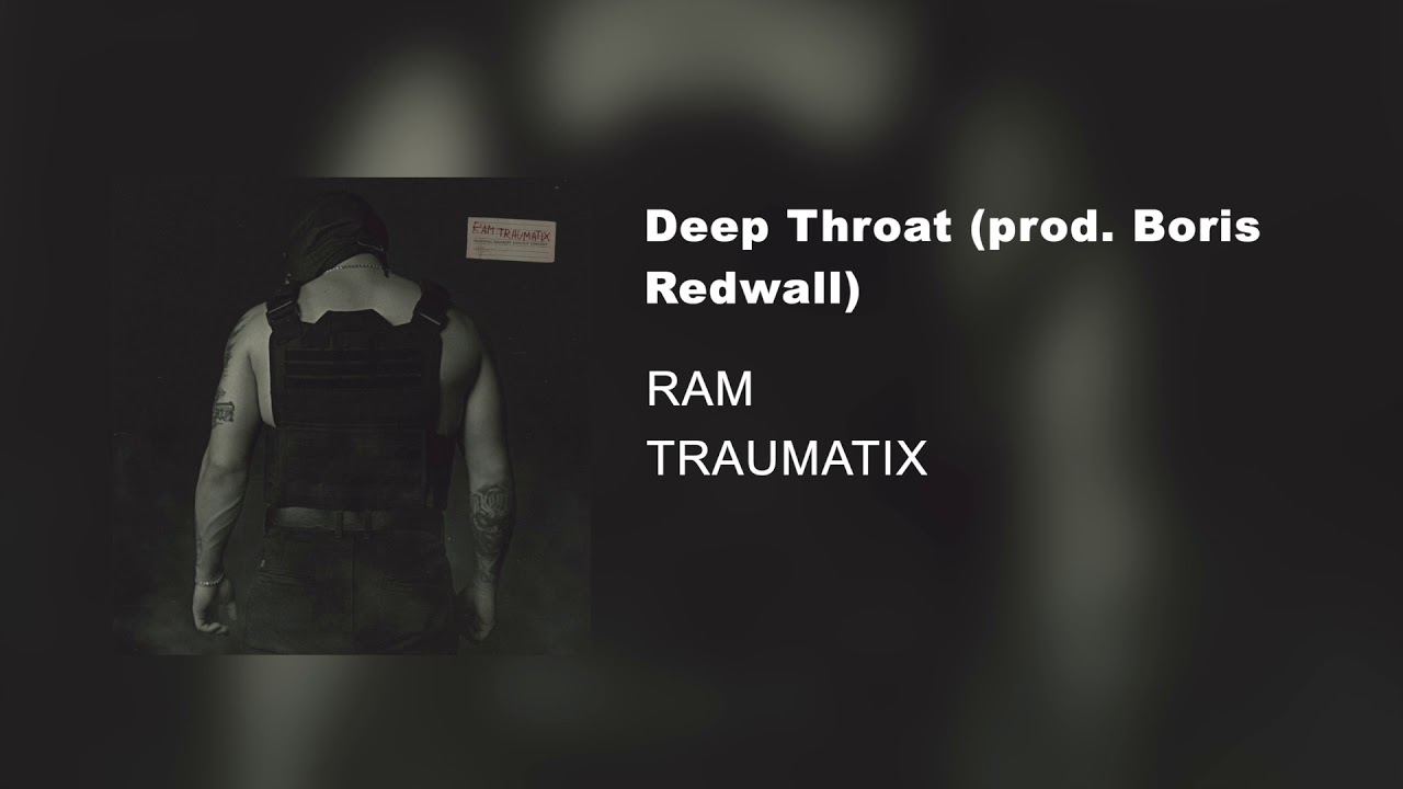 Deep Throat prod. Boris Redwall (альбом &laquo;TRAUMATIX&raquo;, 2019)