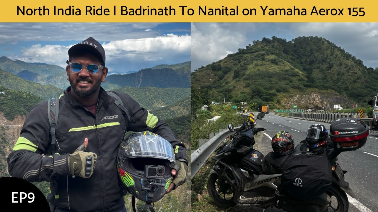 भाग ९ - बद्रीनाथ ते नैनिताल | हिमालयाच्या रस्त्यांवर एक भन्नाट अनुभव | नॉर्थ इंडिया राईड | Aerox 155