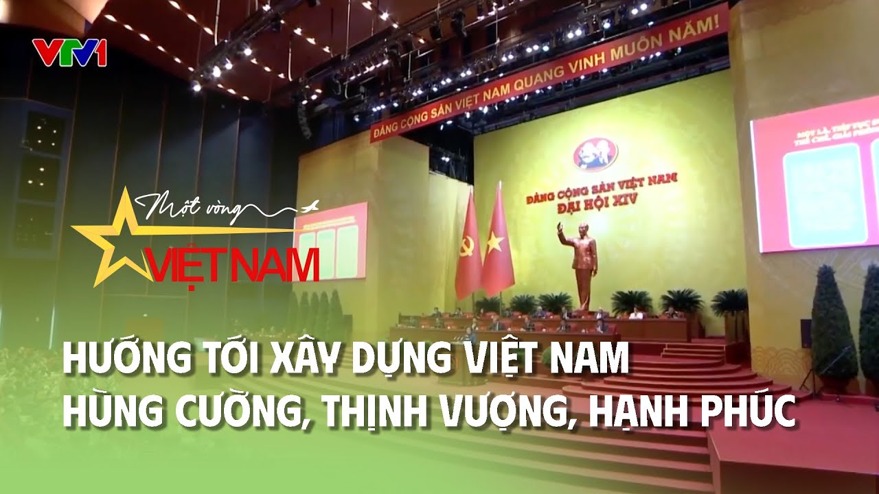 Đại hội XIV của Đảng: Hướng tới xây dựng Việt Nam hùng cường, thịnh vượng, hạnh phúc | Thời báo VTV