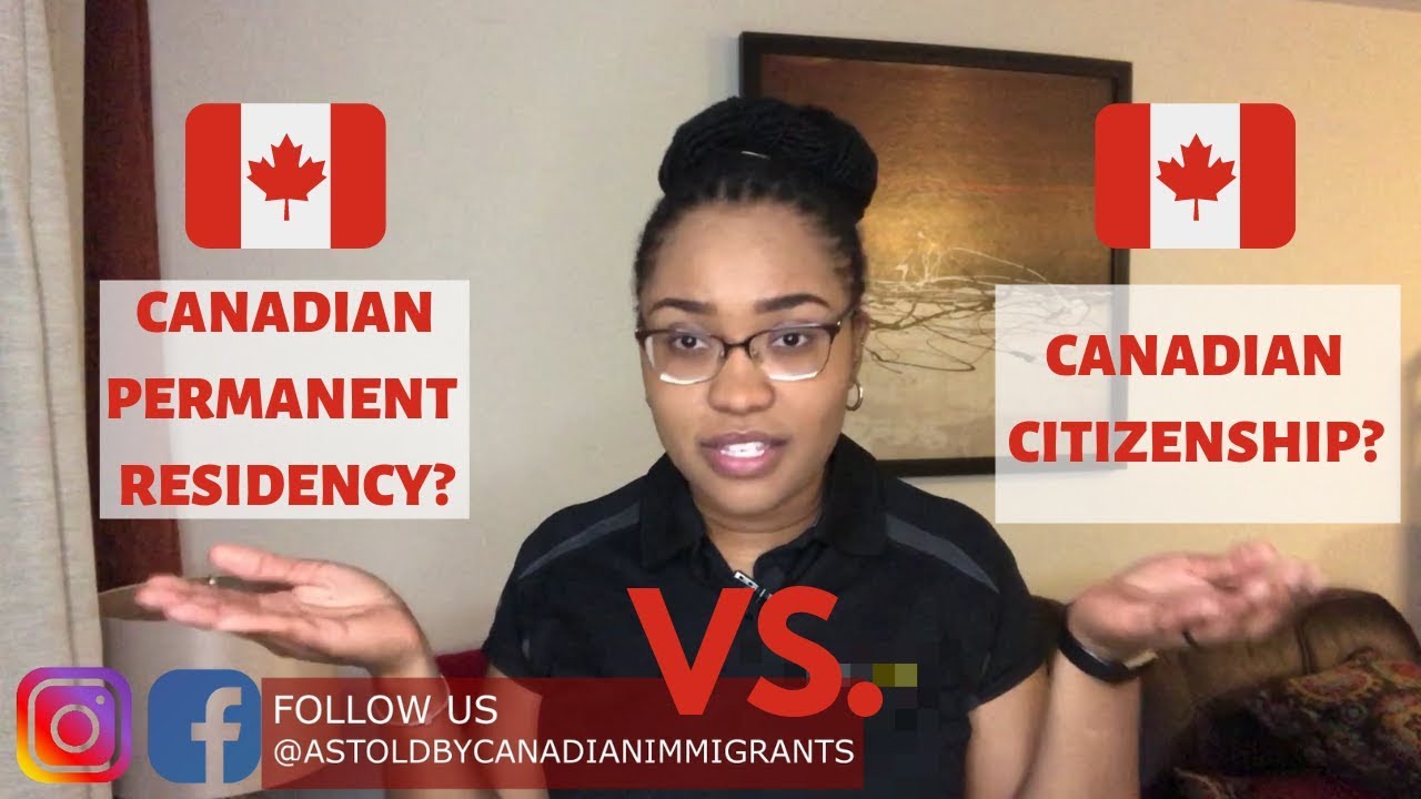 CANADIAN PERMANENT RESIDENCY VS CANADIAN CITIZENSHIP