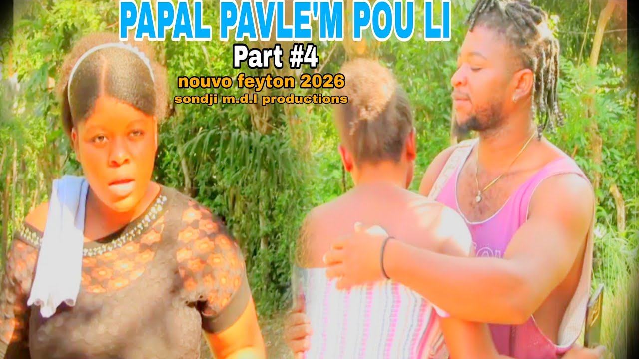 PAPAL PAVLE'M POU LI) Part #4 nouvo feyton 2026 sondji productions