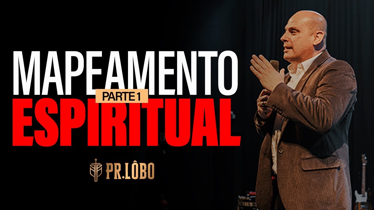 Mapeamento Espiritual (Parte 1) - Pr. Lôbo