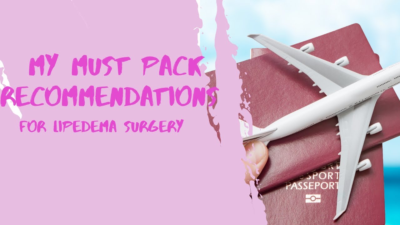 What to pack for Lipedema Surgery