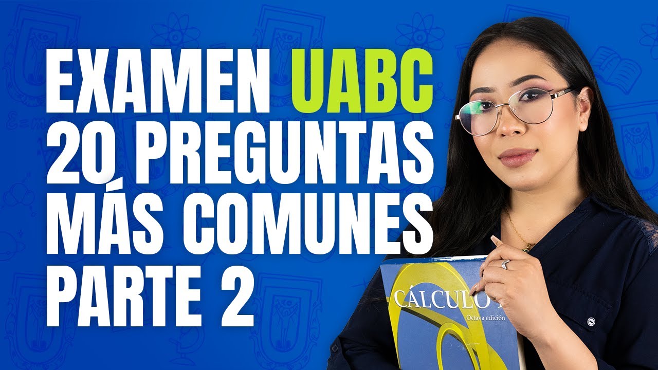Examen UABC: Las 20 preguntas más comunes Parte 2