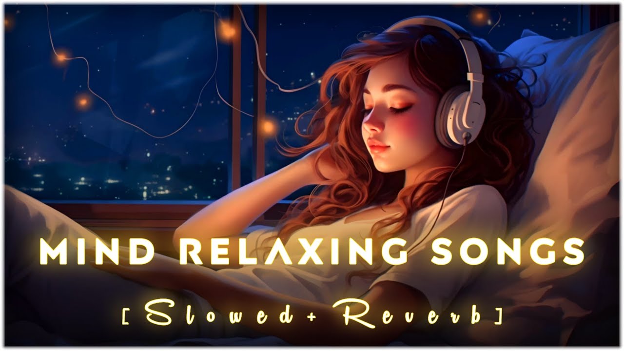 Mind Fresh Mashup 🎶 Slowed & Reverb | Arijit Singh Lofi | Relaxing Bollywood Heart Touching Songs