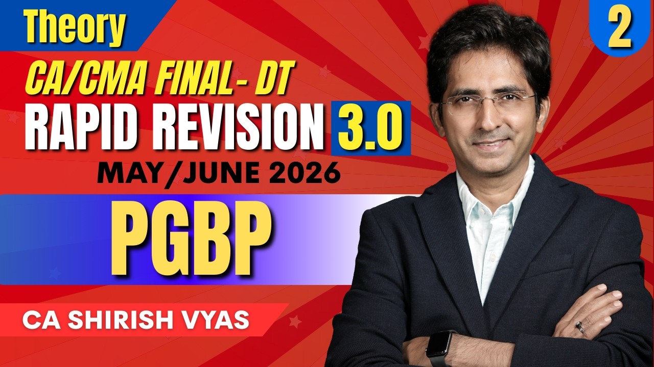 PGBP - 2 | RAPID REVISION 3.0 | CA/CMA FINAL MAY/JUN 26 | LEC 2 | CA SHIRISH VYAS