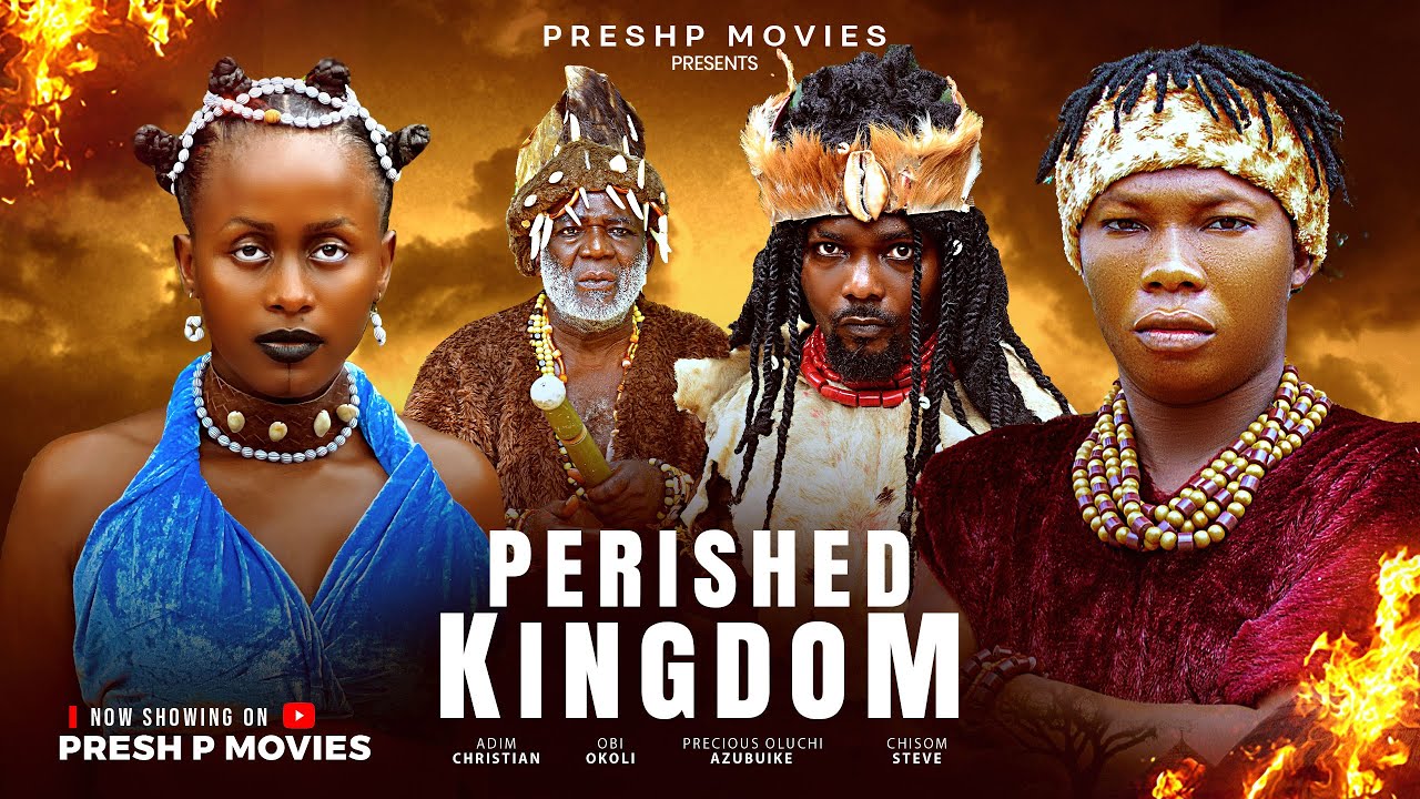 PERISHED KINGDOM - ADIM CHRIS, CHISOM STEVE, OBI OKOLI, PRECIOUS OLUCHI, LATEST MOVIES 2025