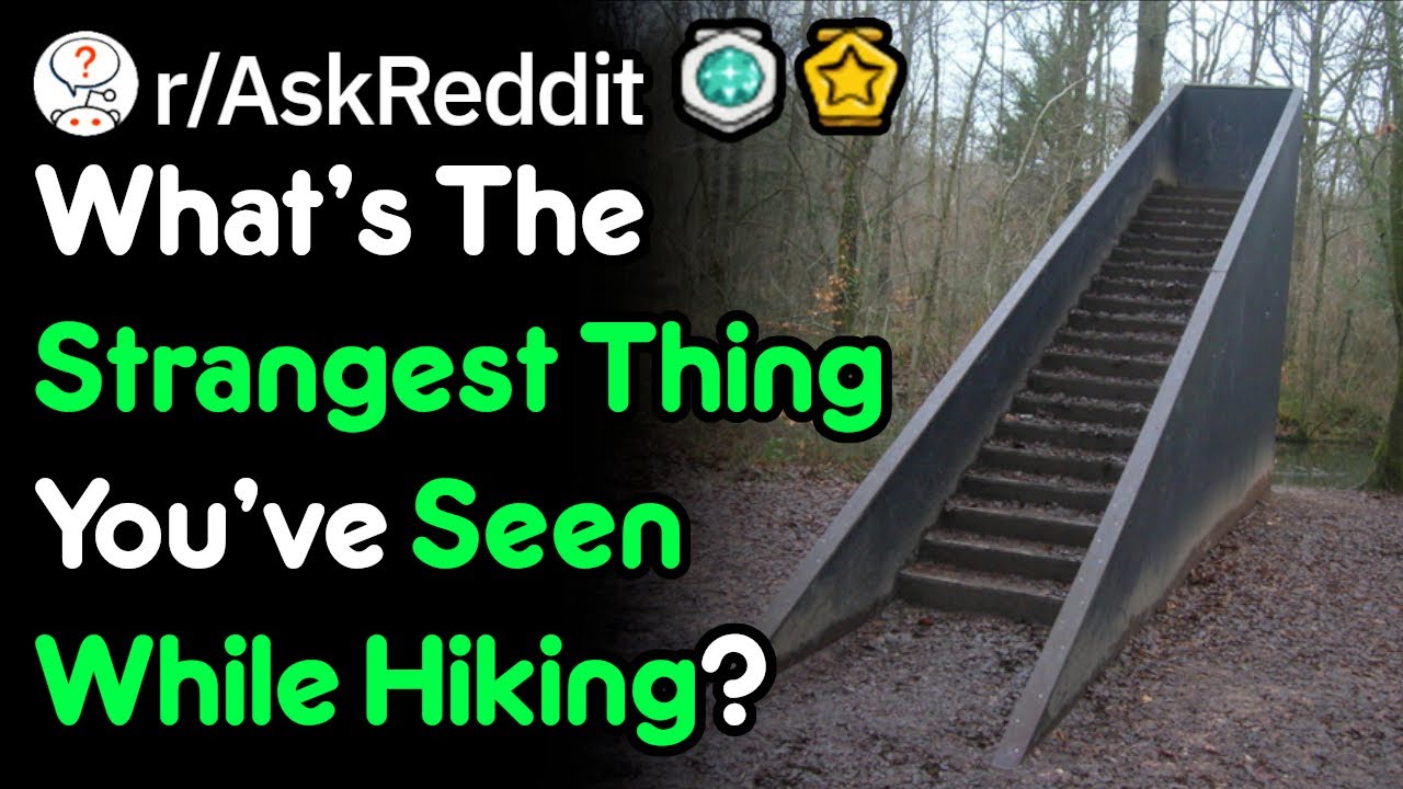 What's The Strangest Thing You've Seen While Hiking? (r/AskReddit)