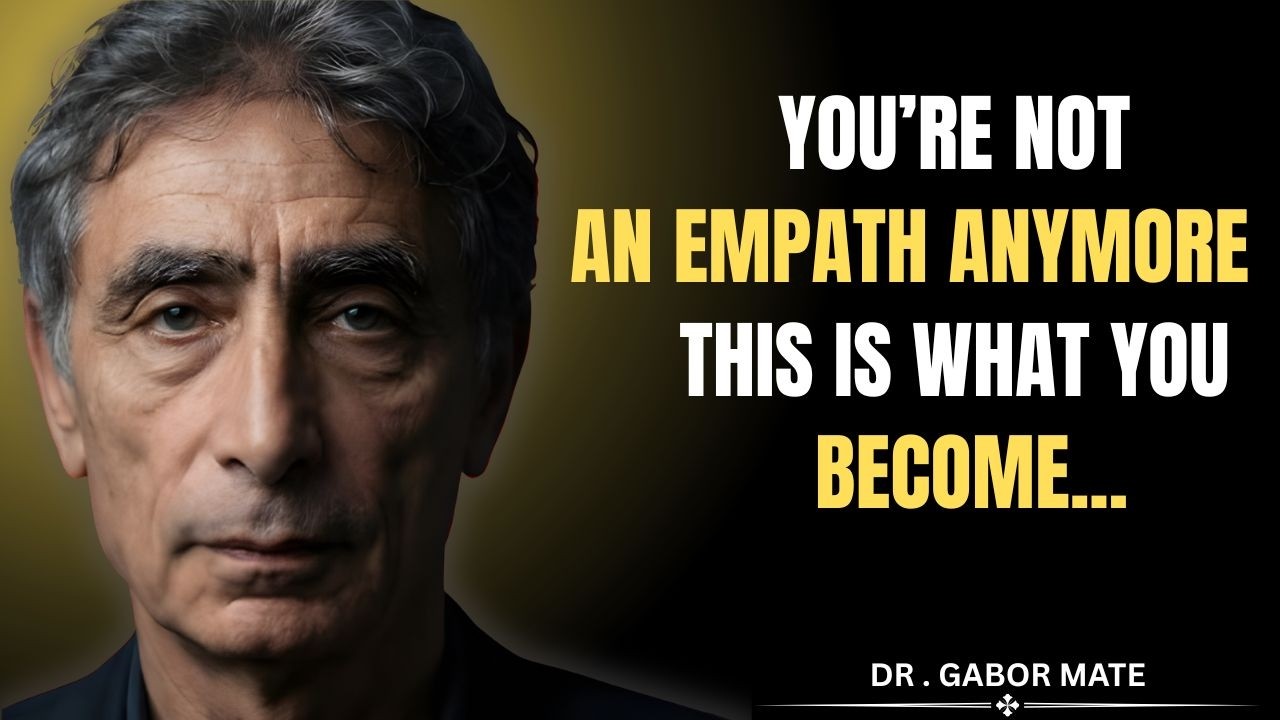 What A Healed Empath Actually Becomes Not what you Think || DR. GABOR MATÉ BEST SPEECH ||