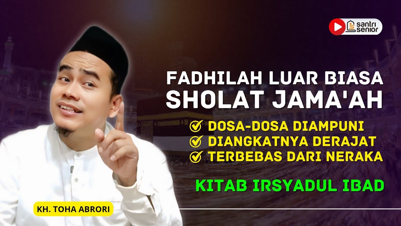 Fadhilah Luar Biasa Sholat Jamaah: Terbebas Dari Api Neraka! KH Toha Abrori