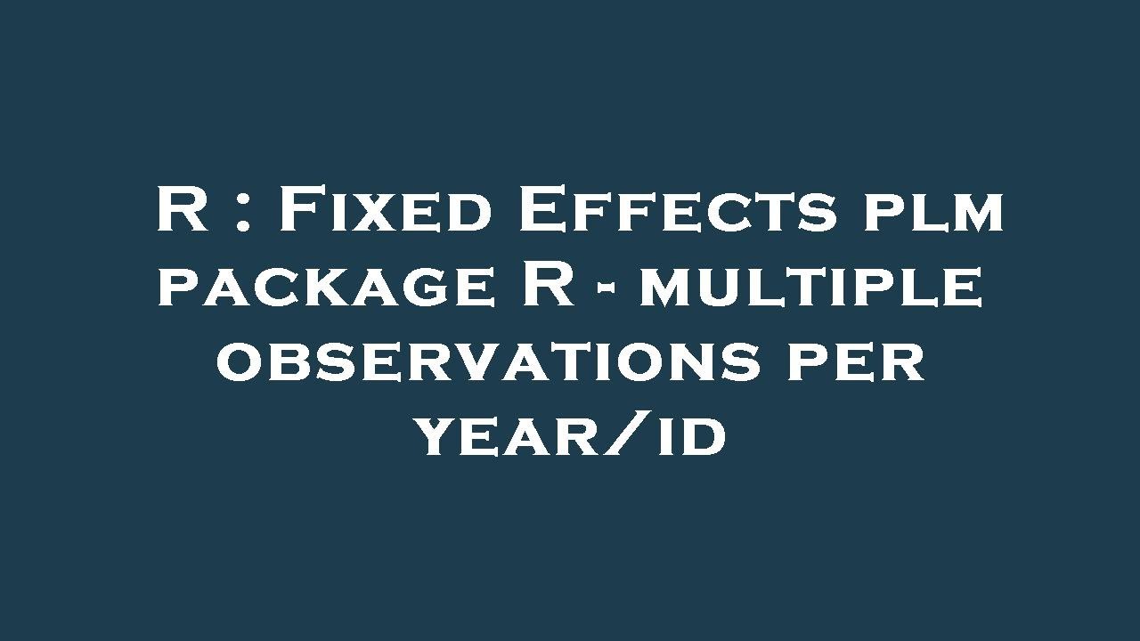 R : Fixed Effects plm package R - multiple observations per year/id