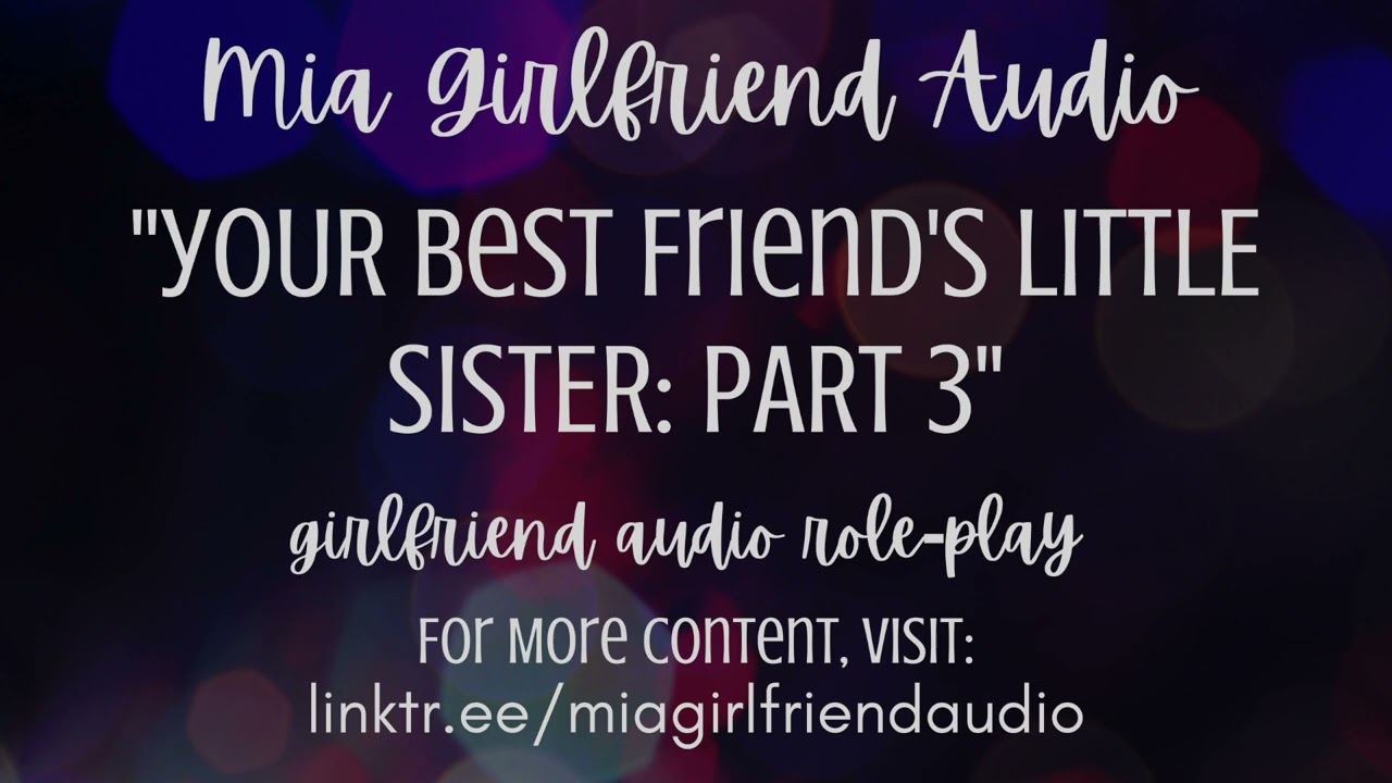 Best Friend's Lil Sis 3 - Girlfriend RP Audio[F4M][Why Do You Care?][You Confess][Wholesome Ending]