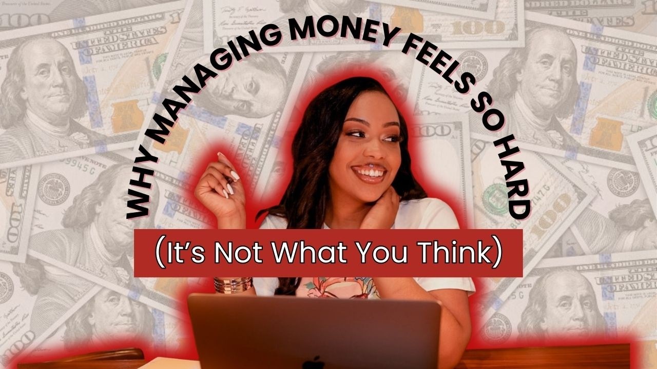 Why Managing Money Feels So Hard (It’s Not What You Think)