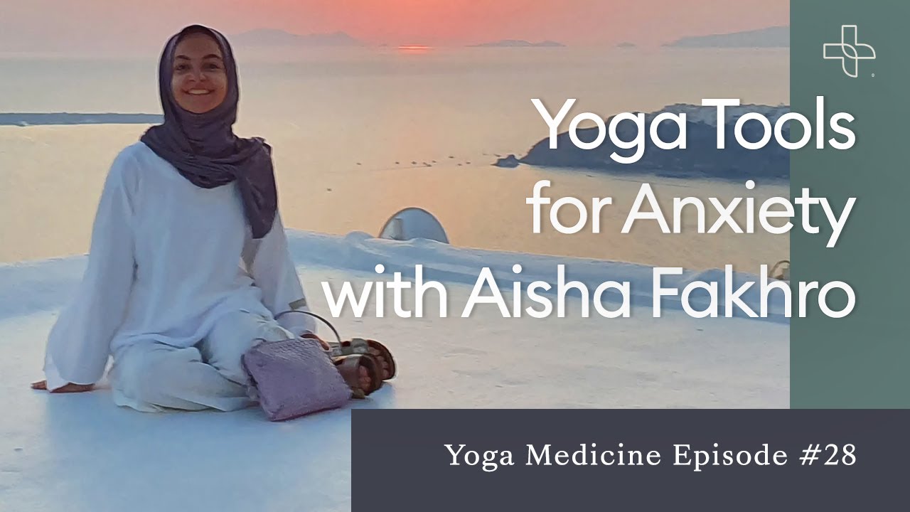 Yoga Tools for Anxiety with Aisha Fakhro
