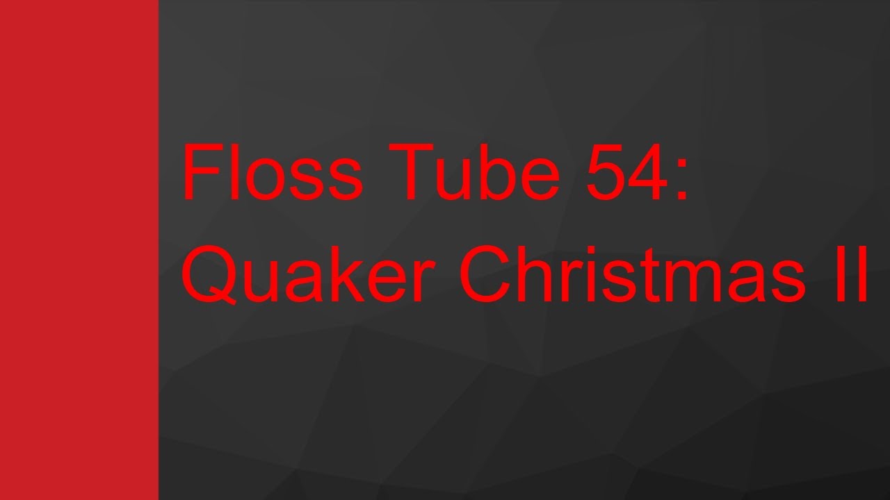 Floss Tube 54: Quaker Christmas II