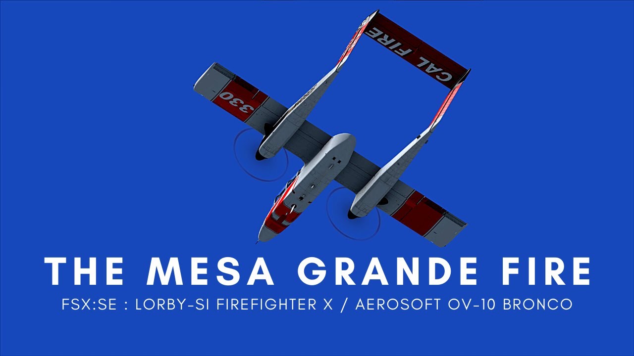 FSX:SE : The Mesa Grande Fire - Air Attack in the Cal Fire OV-10 Bronco
