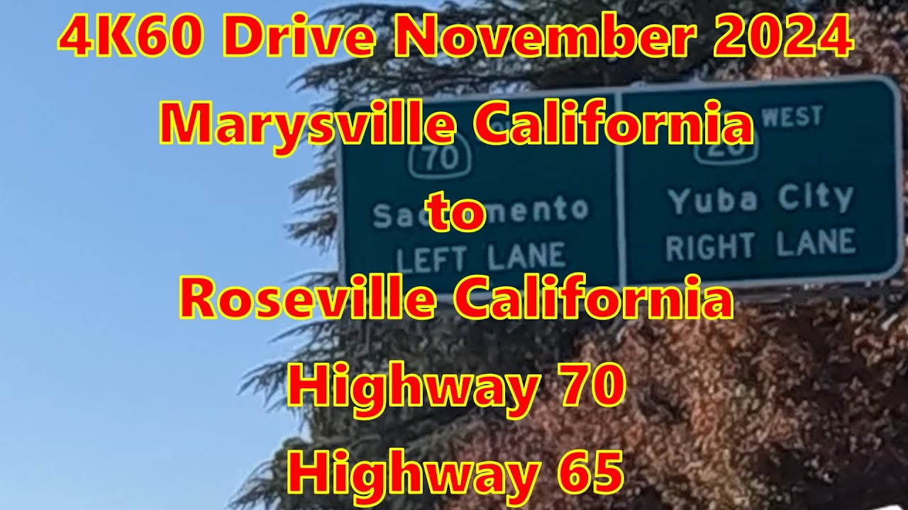 A Nice 4K60 Drive from Marysville California to Roseville California  Highway 70v& 65 November 2024