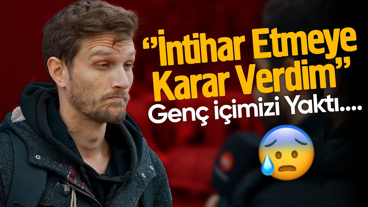 İntihar Etmeye Karar Verdim Diyen Genç İçimizi Yaktı -  Sokak Röportajı
