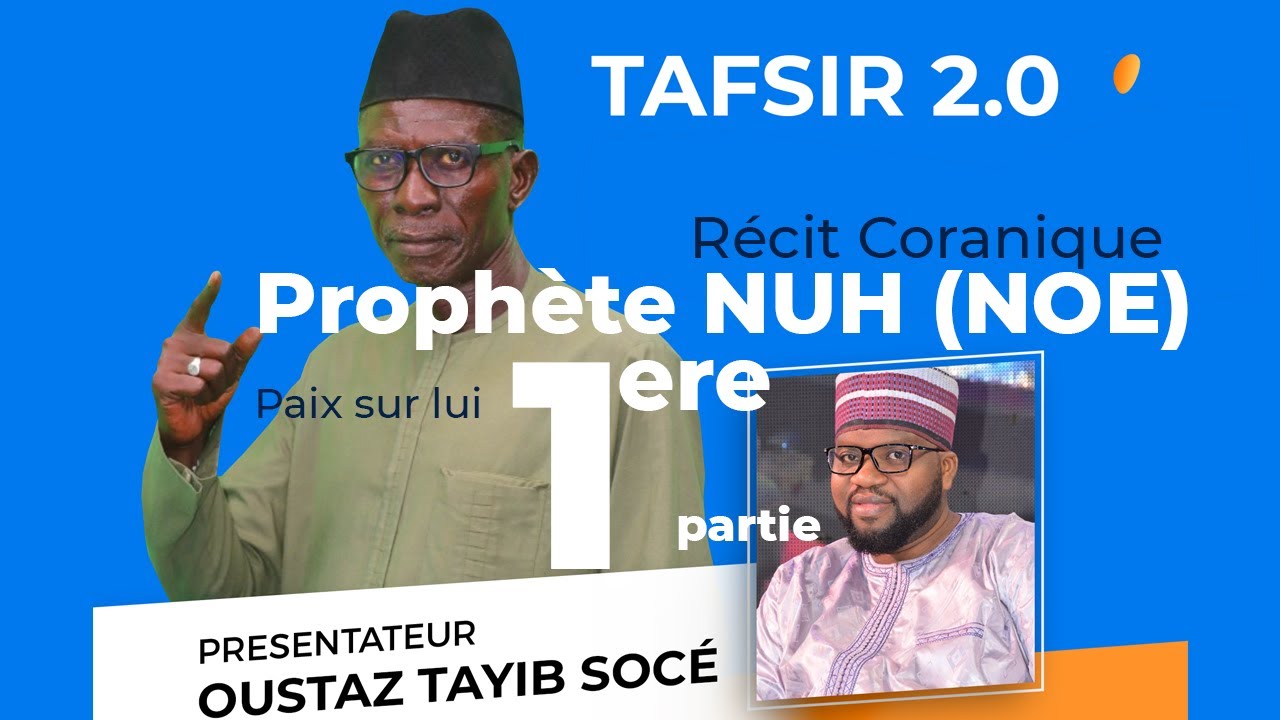 TAFSIR 2.0:  Histoire du   Prophète NOUH (NOE) Paix sur Lui  - IMAM BIRAM POUYE ET OUSTAZ TAHIB SOCÉ