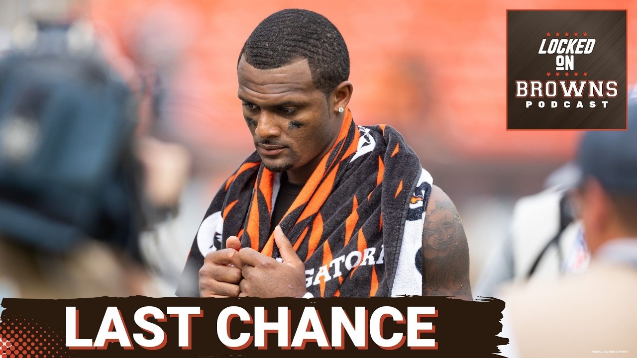 FINAL SHOT: Cleveland Browns Looming QB Competition Is Deshaun Watson's LAST CHANCE To Start In NFL