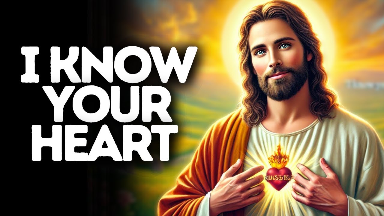 I Know Your Heart | God Says | God Message Today | Gods Message Now | God Message | God Say