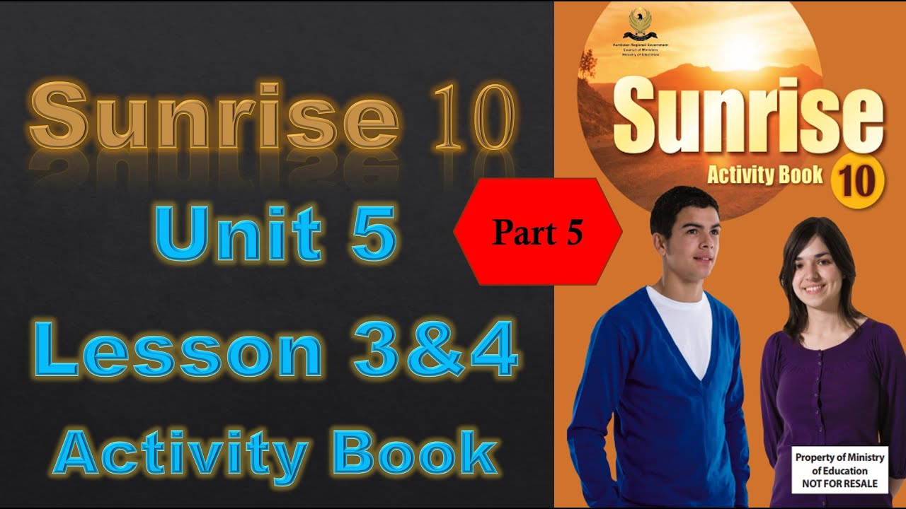 Sunrise 10 - Unit 5 - Lesson 3&4 - Part 5/6