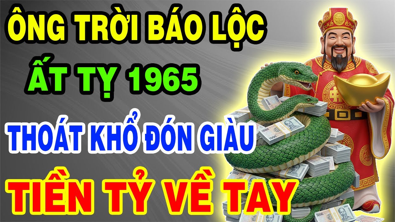 Ông Trời Báo Lộc – Ất Tỵ 1965 Thoát Khổ Đón Giàu, Tiền Đến Vận Mở, Phước Báu Kéo Về Ầm Ầm