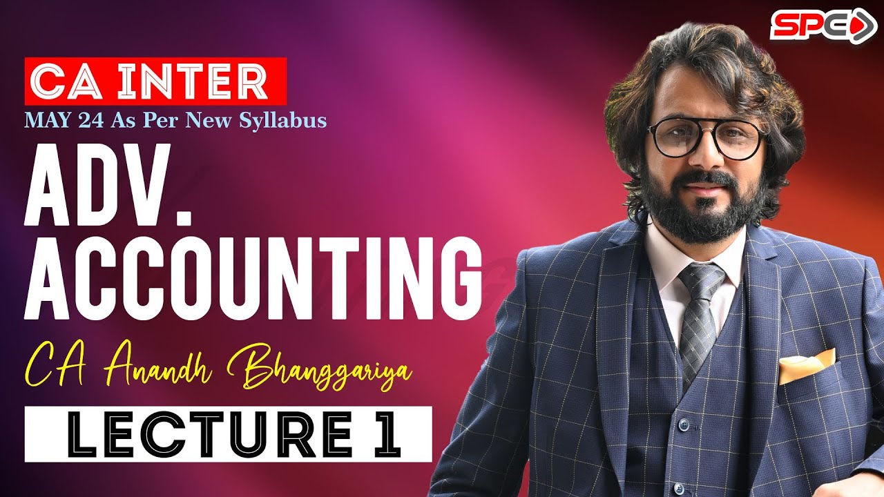 CA INTER | ADV.ACCOUNTS | FOR MAY 24 | NEW SYLLABUS | LECTURE 1 | BY CA ANANDH BHANGGARIYA